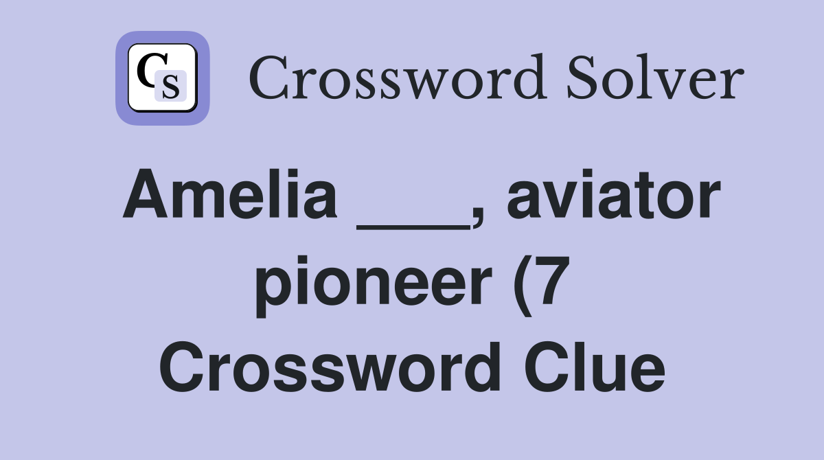 Amelia aviator pioneer (7) Crossword Clue Answers Crossword Solver Amelia aviator pioneer (7) Crossword Clue Answers Crossword Solver