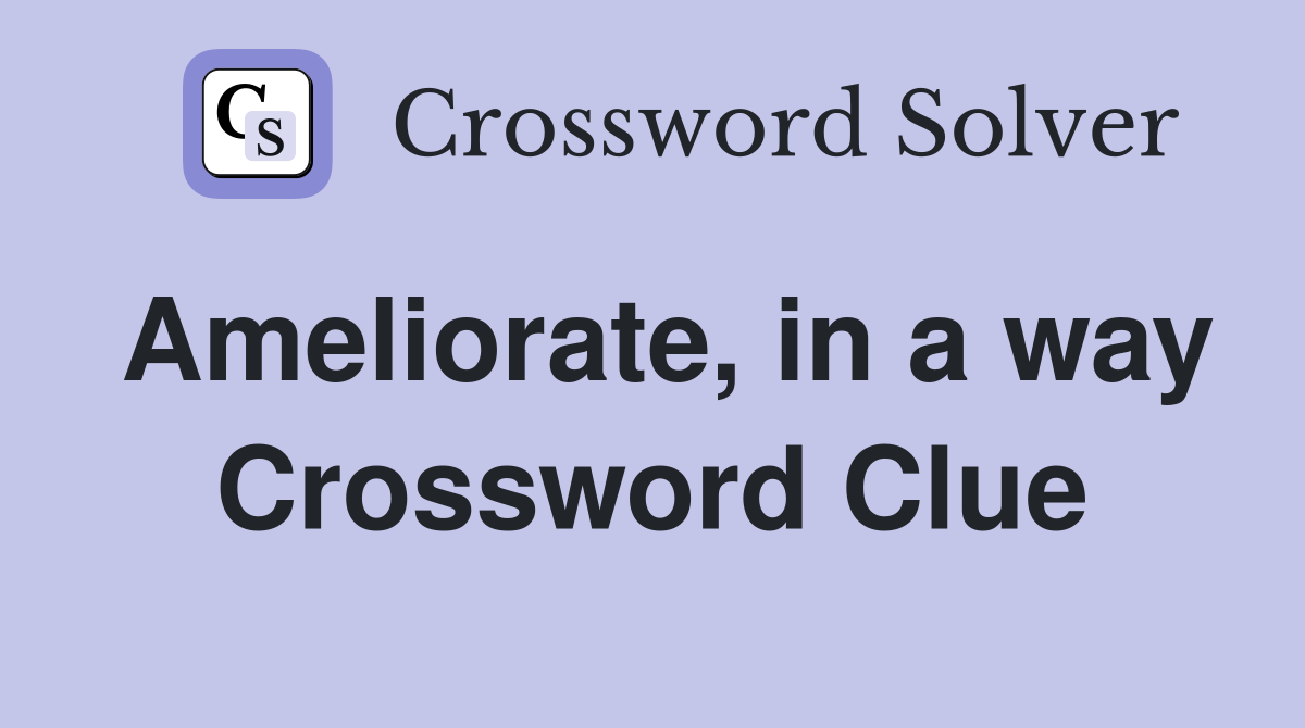 Ameliorate, in a way Crossword Clue