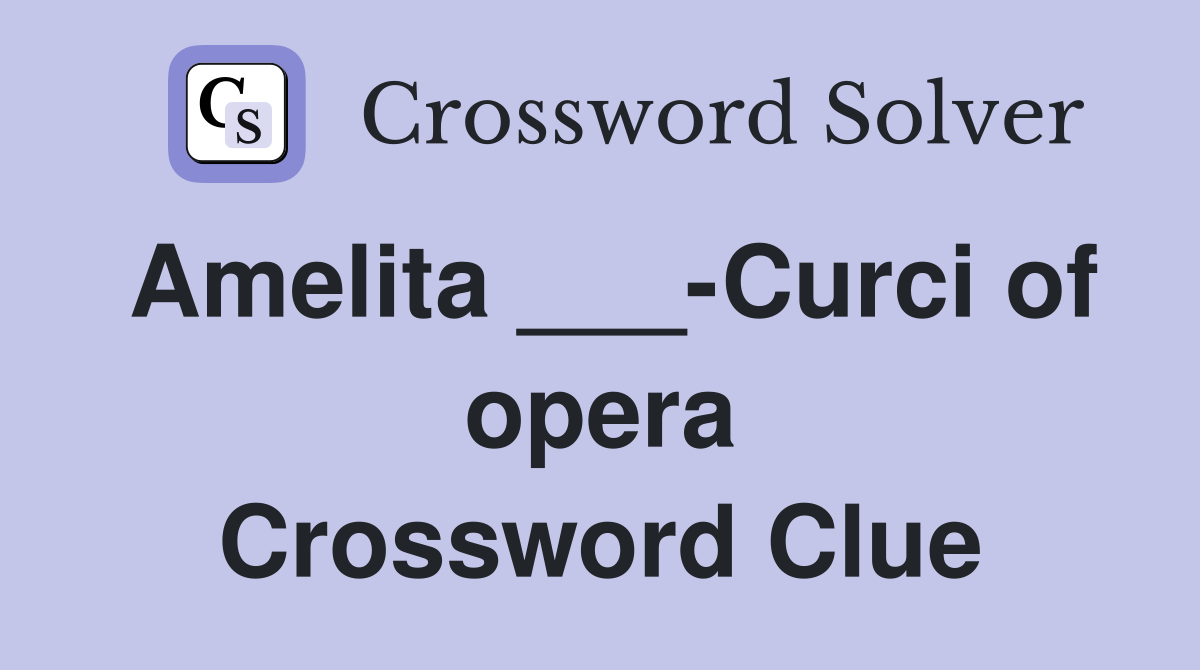 Amelita ___-Curci of opera Crossword Clue