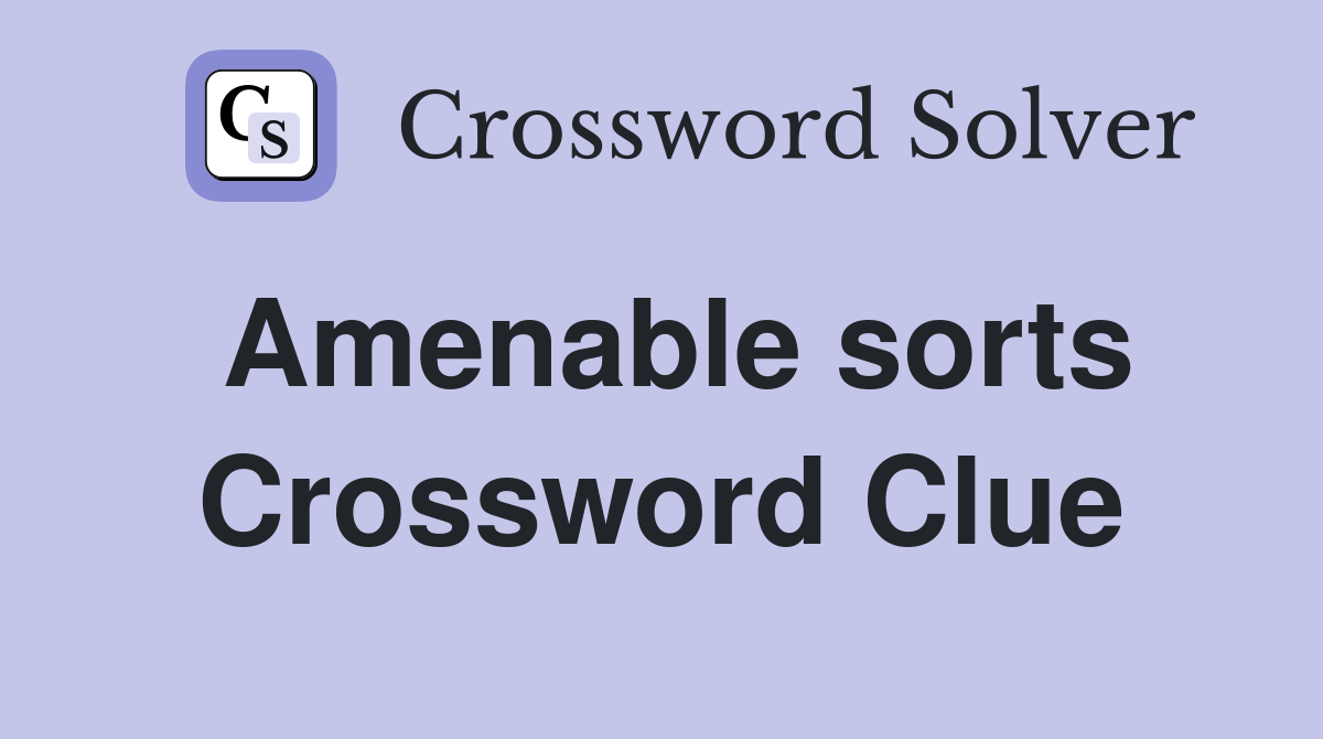 Amenable sorts Crossword Clue