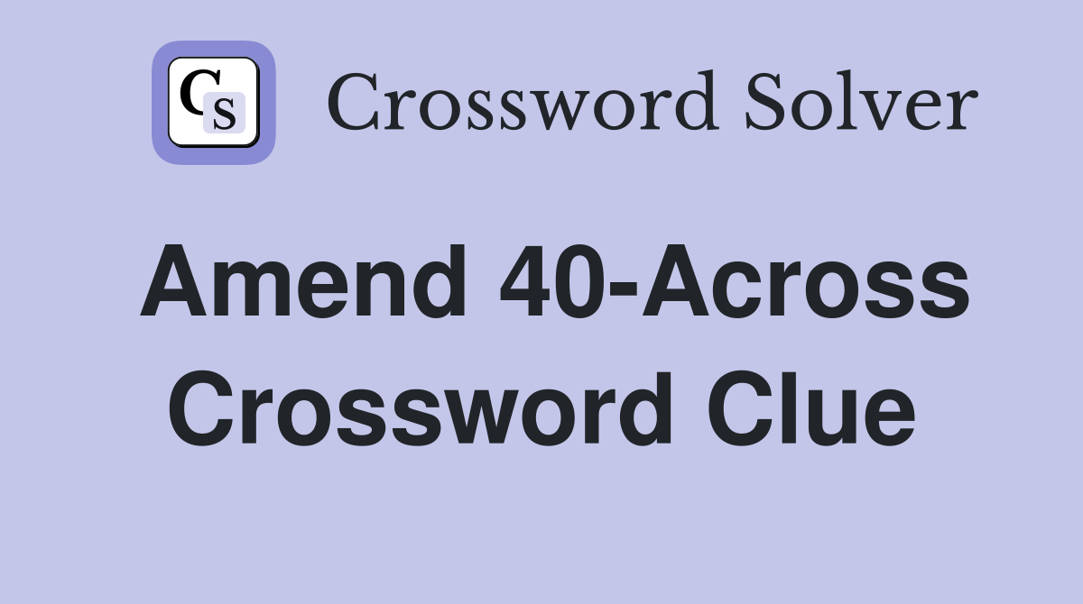 Amend 40-Across Crossword Clue