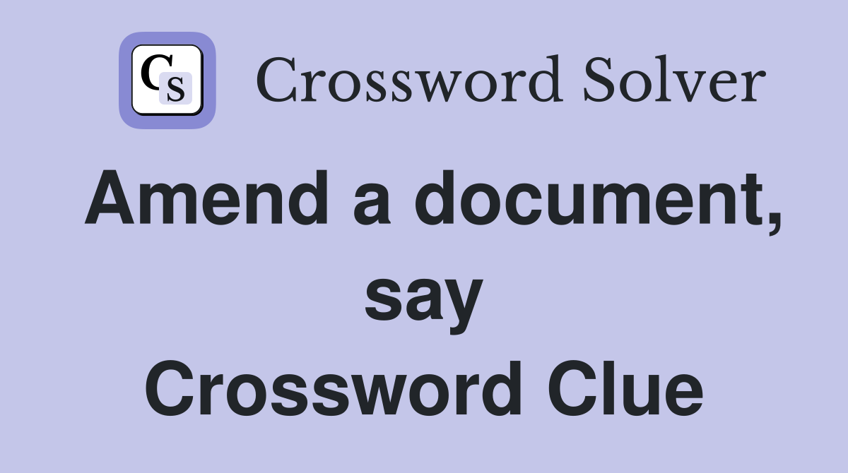 Amend a document, say Crossword Clue