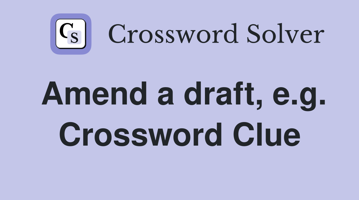 Amend a draft, e.g. Crossword Clue