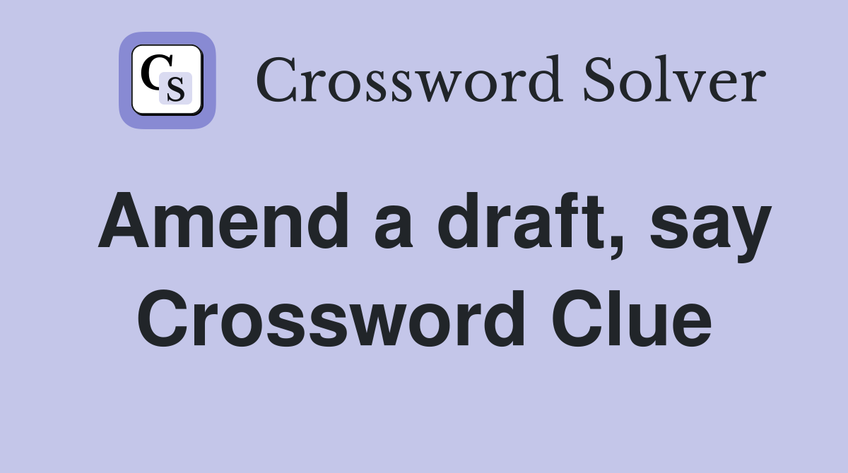 Amend a draft, say Crossword Clue