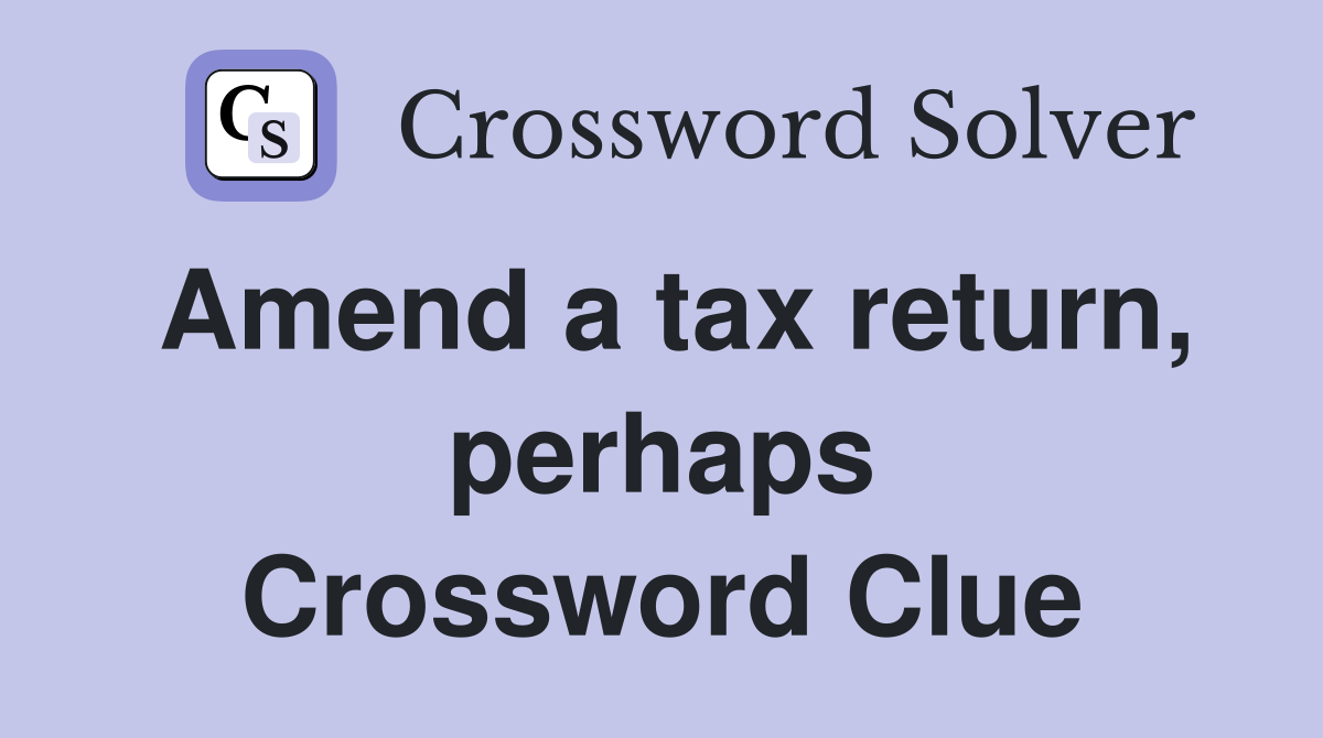 Amend a tax return, perhaps Crossword Clue