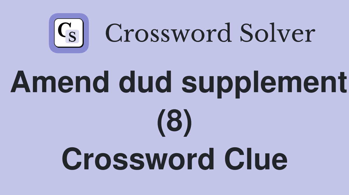 Amend dud supplement (8) Crossword Clue
