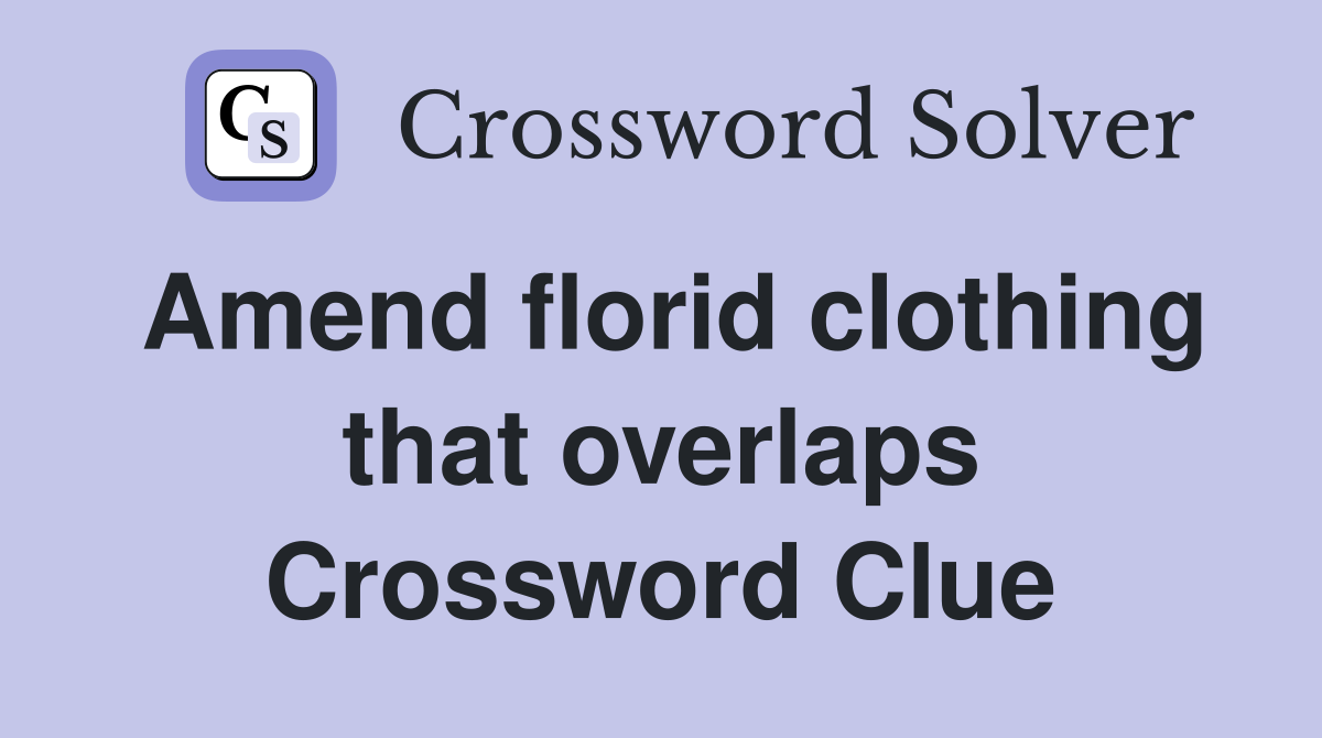 Amend florid clothing that overlaps Crossword Clue