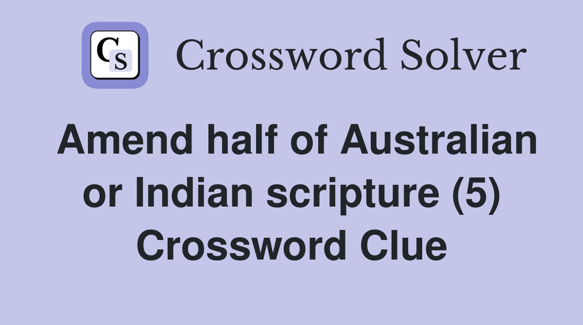 Amend half of Australian or Indian scripture (5) Crossword Clue