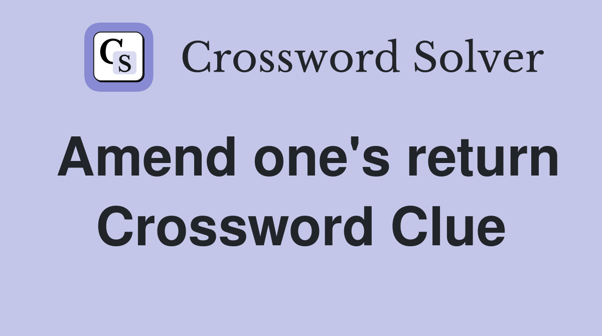 Amend one's return Crossword Clue