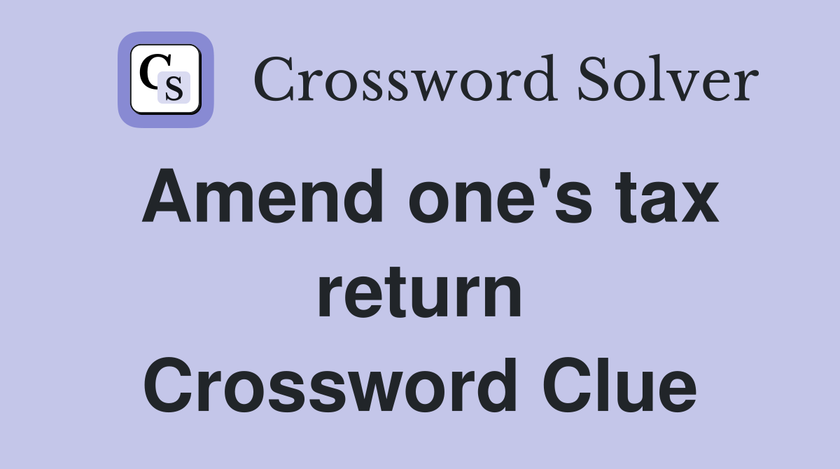 Amend one's tax return Crossword Clue