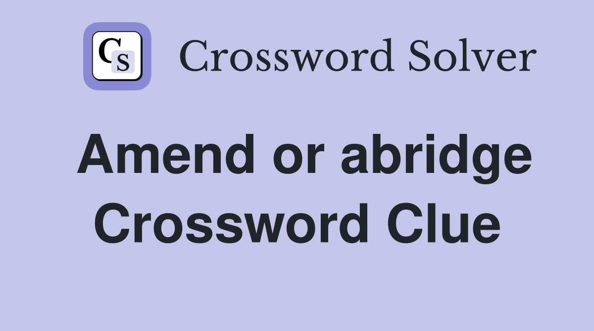 Amend or abridge Crossword Clue