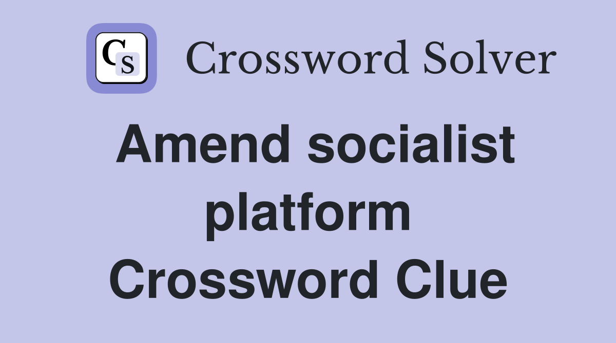 Amend socialist platform Crossword Clue