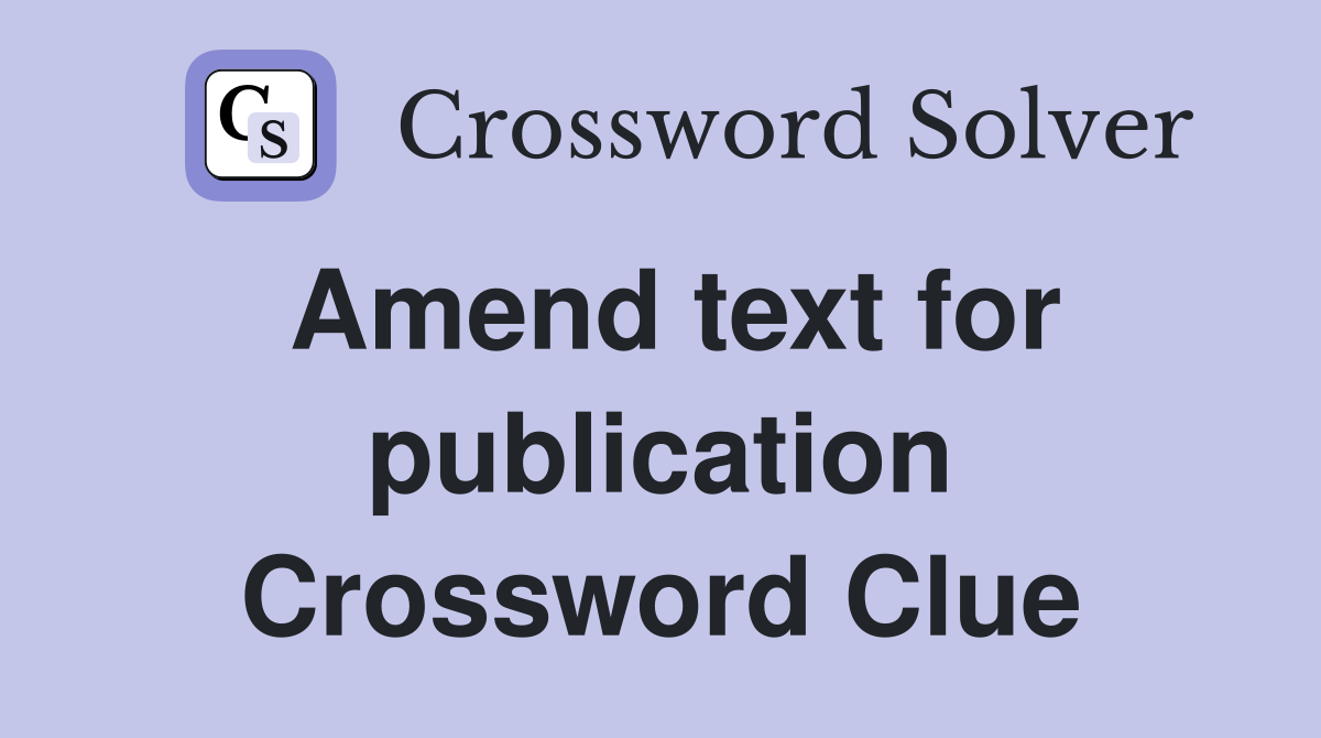 Amend text for publication Crossword Clue