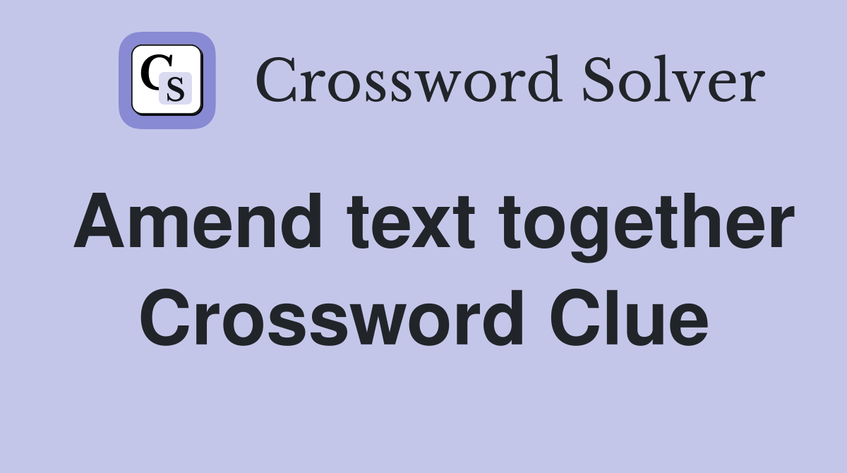 Amend text together Crossword Clue