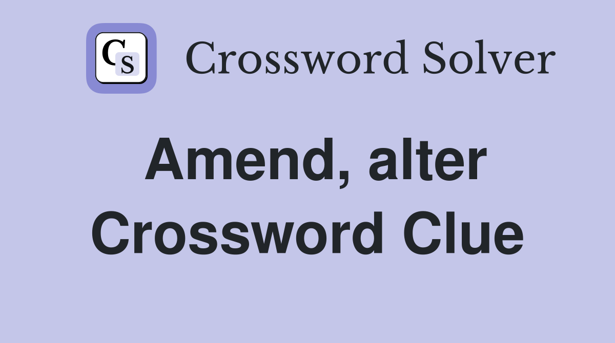 Amend, alter Crossword Clue