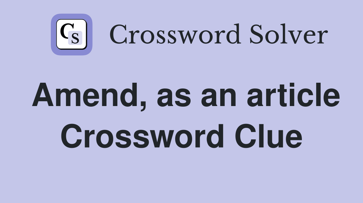 Amend, as an article Crossword Clue