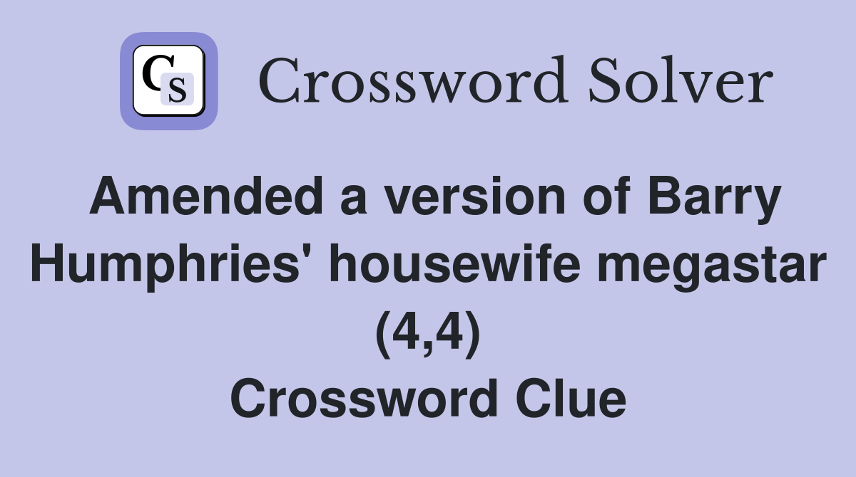 Amended a version of Barry Humphries' housewife megastar (4,4) Crossword Clue