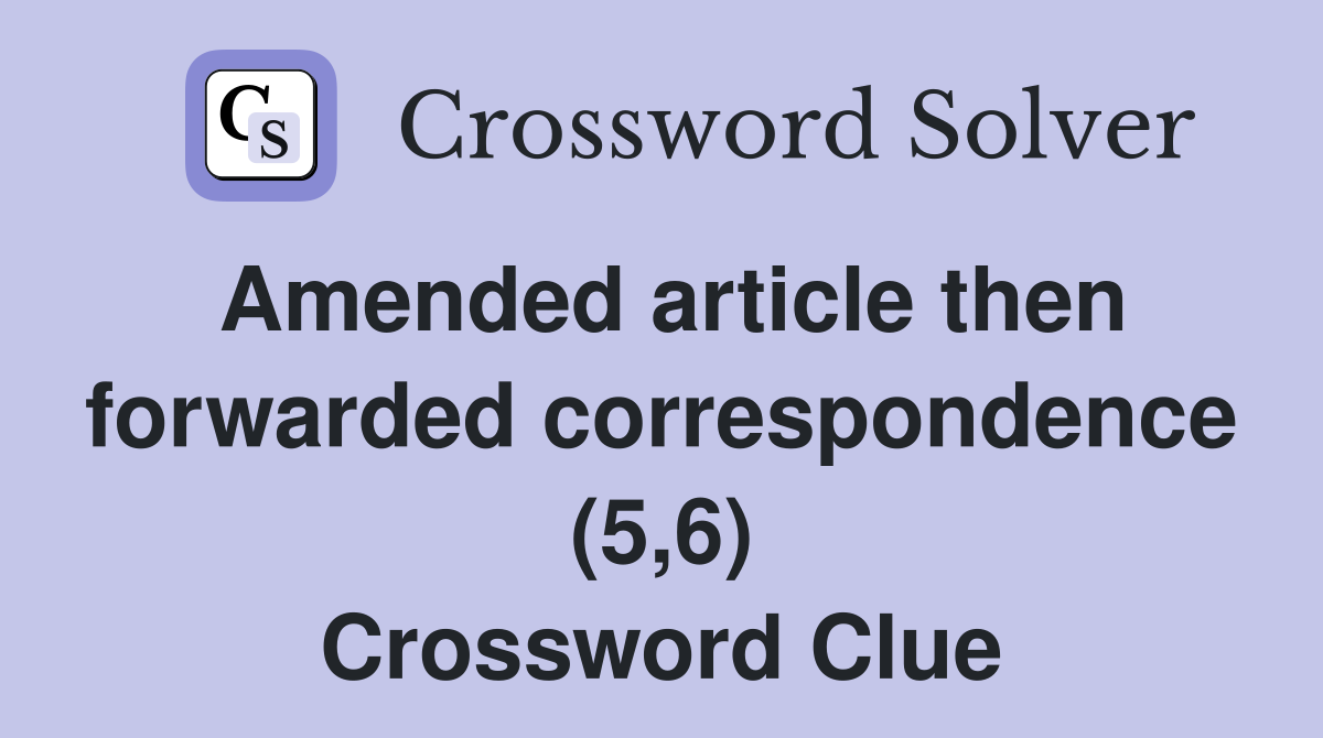 Amended article then forwarded correspondence (5,6) Crossword Clue
