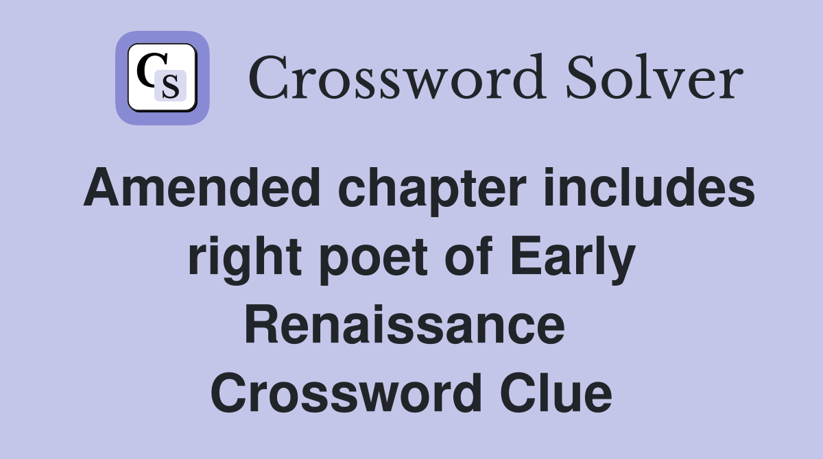 Amended chapter includes right poet of Early Renaissance  Crossword Clue