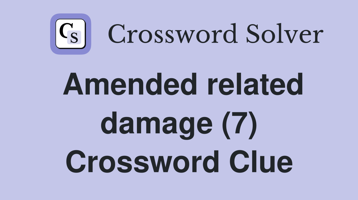Amended related damage (7) Crossword Clue