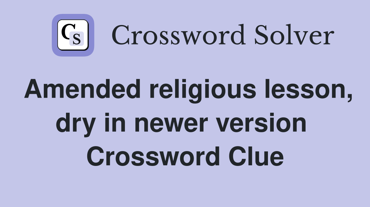 Amended religious lesson, dry in newer version  Crossword Clue