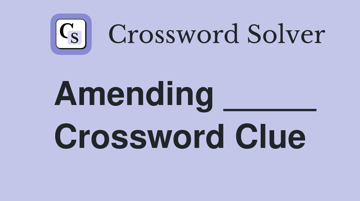 Amending _____ Crossword Clue