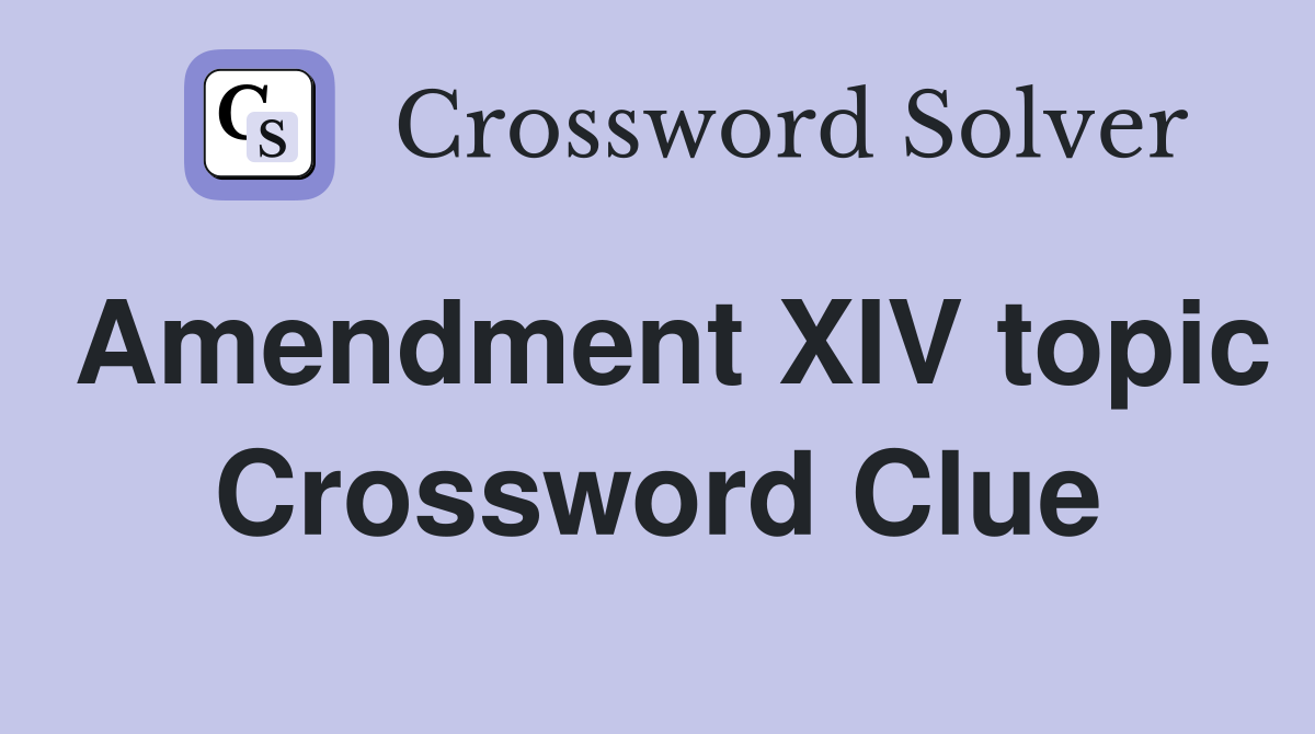 Amendment XIV topic Crossword Clue
