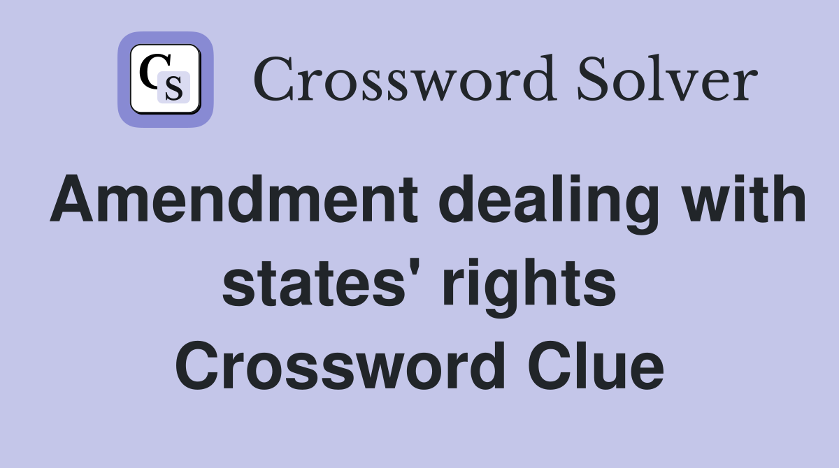 Amendment dealing with states' rights Crossword Clue