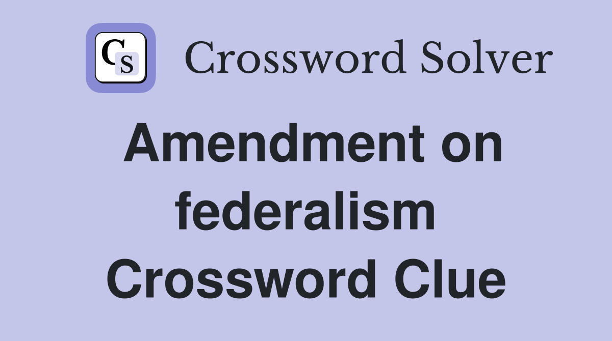 Amendment on federalism Crossword Clue