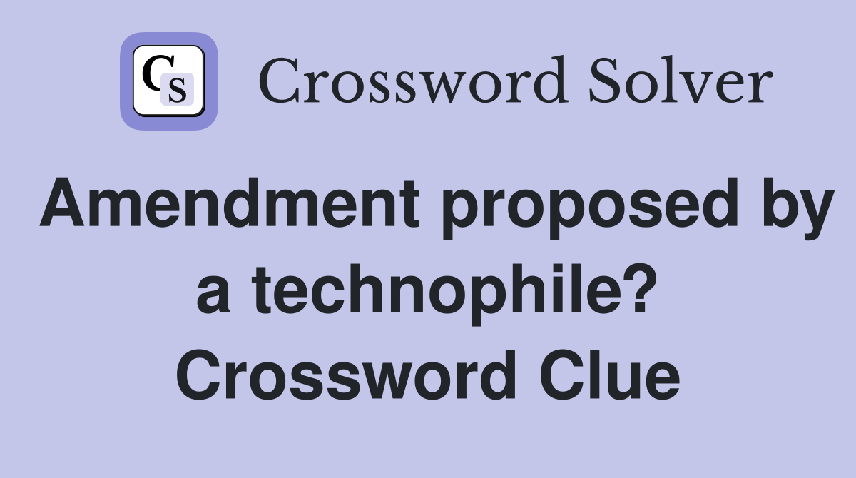 Amendment proposed by a technophile? Crossword Clue