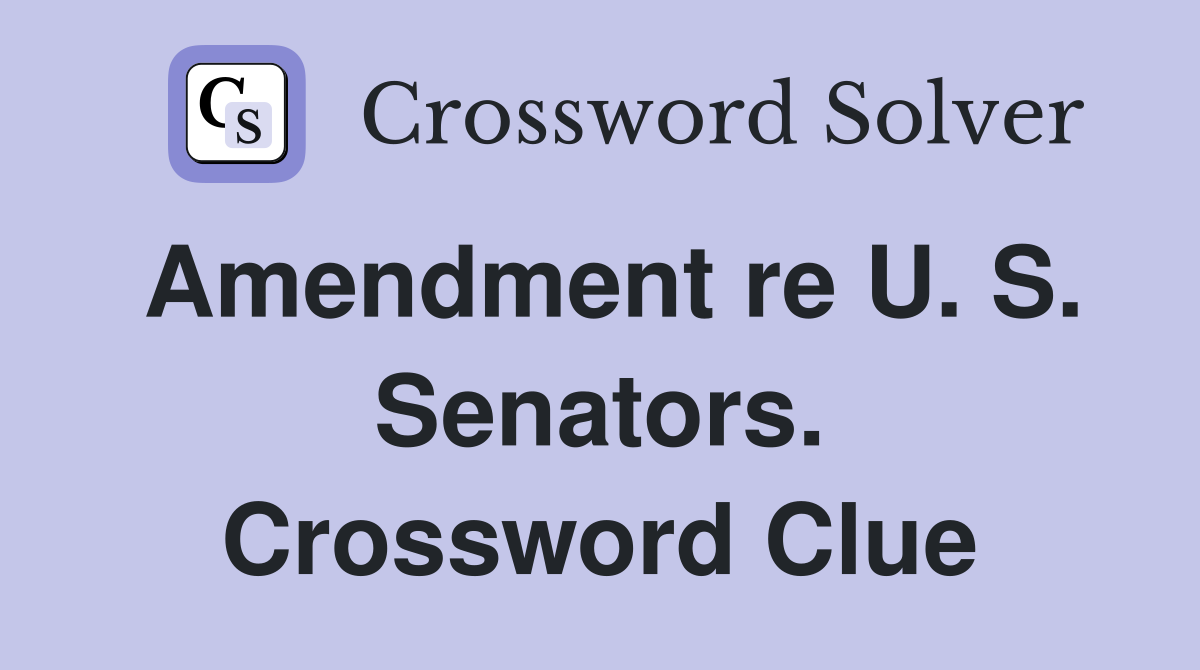 Amendment re U. S. Senators. Crossword Clue