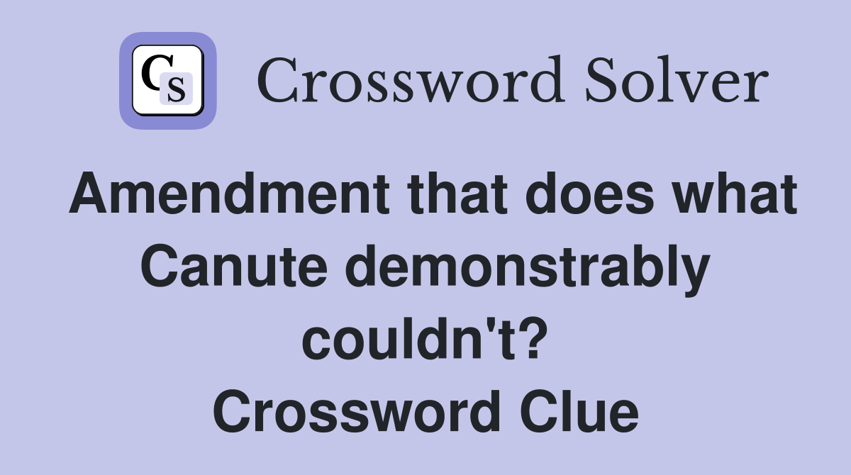 Amendment that does what Canute demonstrably couldn't? Crossword Clue