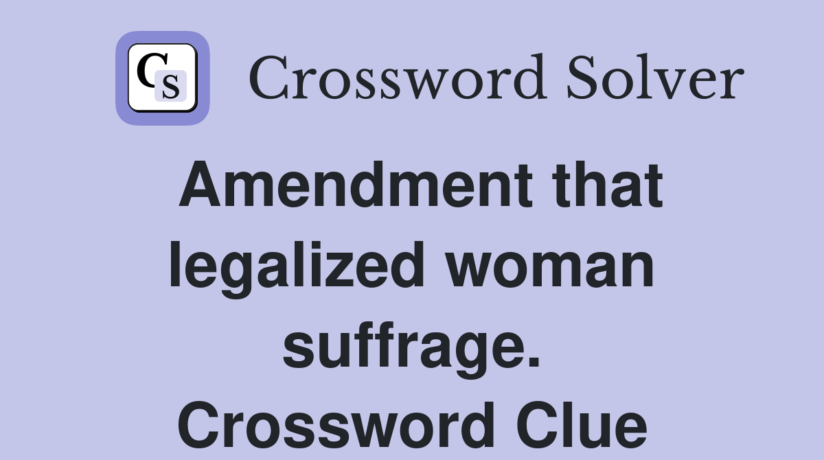 Amendment that legalized woman suffrage. Crossword Clue