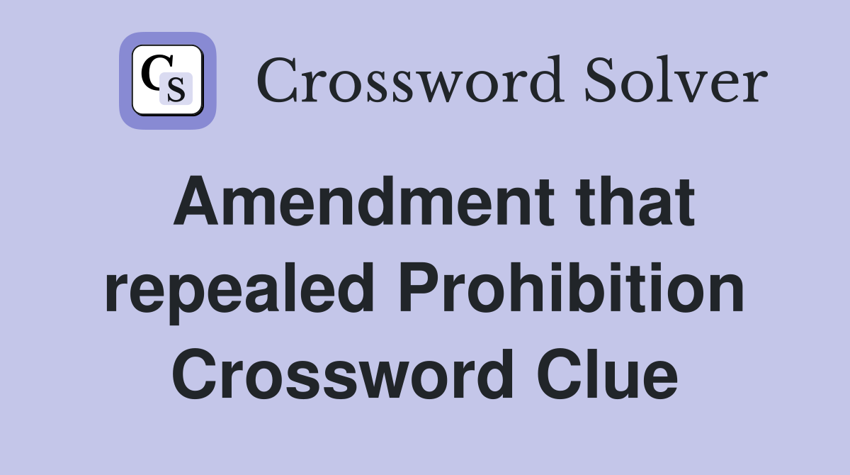 Amendment that repealed Prohibition Crossword Clue