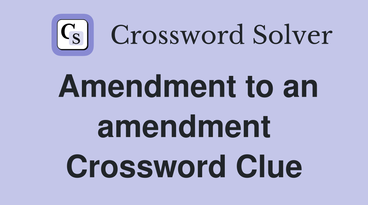 Amendment to an amendment Crossword Clue