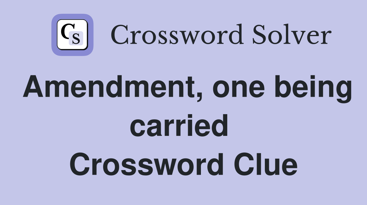 Amendment, one being carried  Crossword Clue