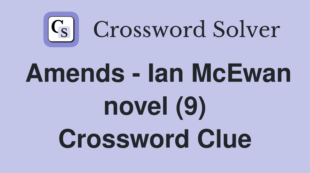 Amends - Ian McEwan novel (9) Crossword Clue