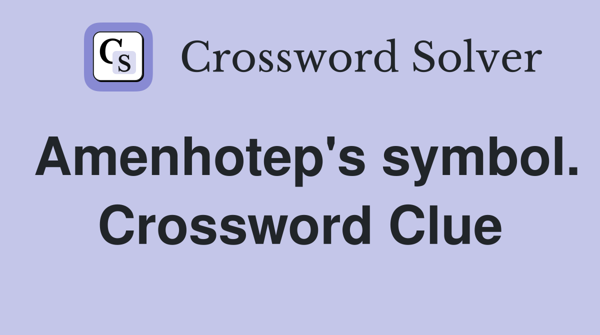 Amenhotep's symbol. Crossword Clue