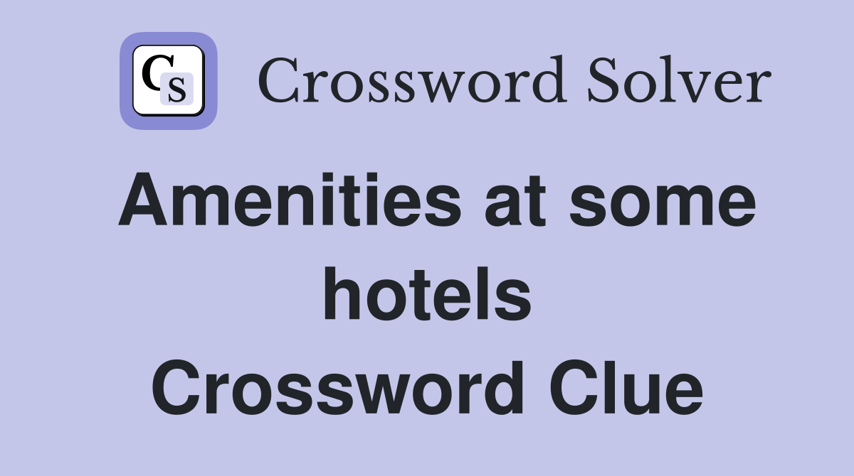 Amenities at some hotels Crossword Clue