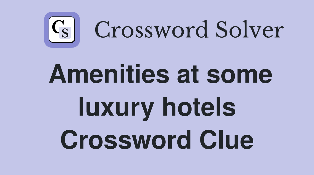 Amenities at some luxury hotels Crossword Clue