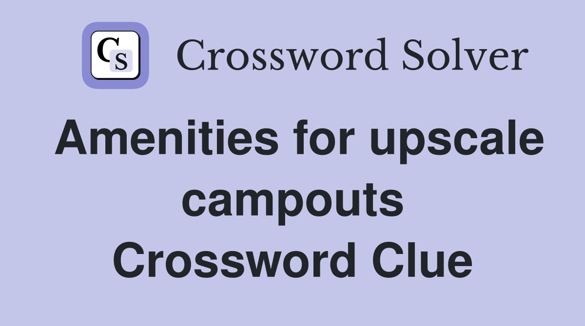 Amenities for upscale campouts Crossword Clue