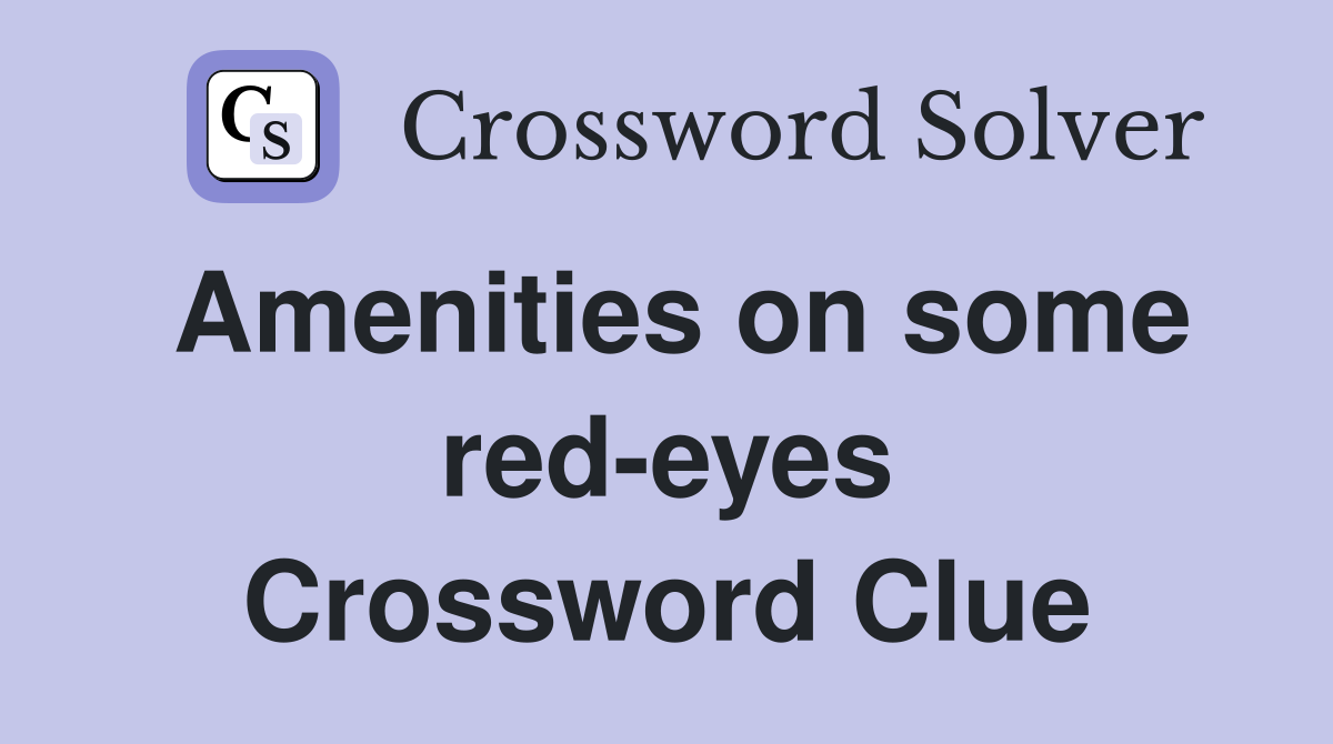 Amenities on some red-eyes Crossword Clue