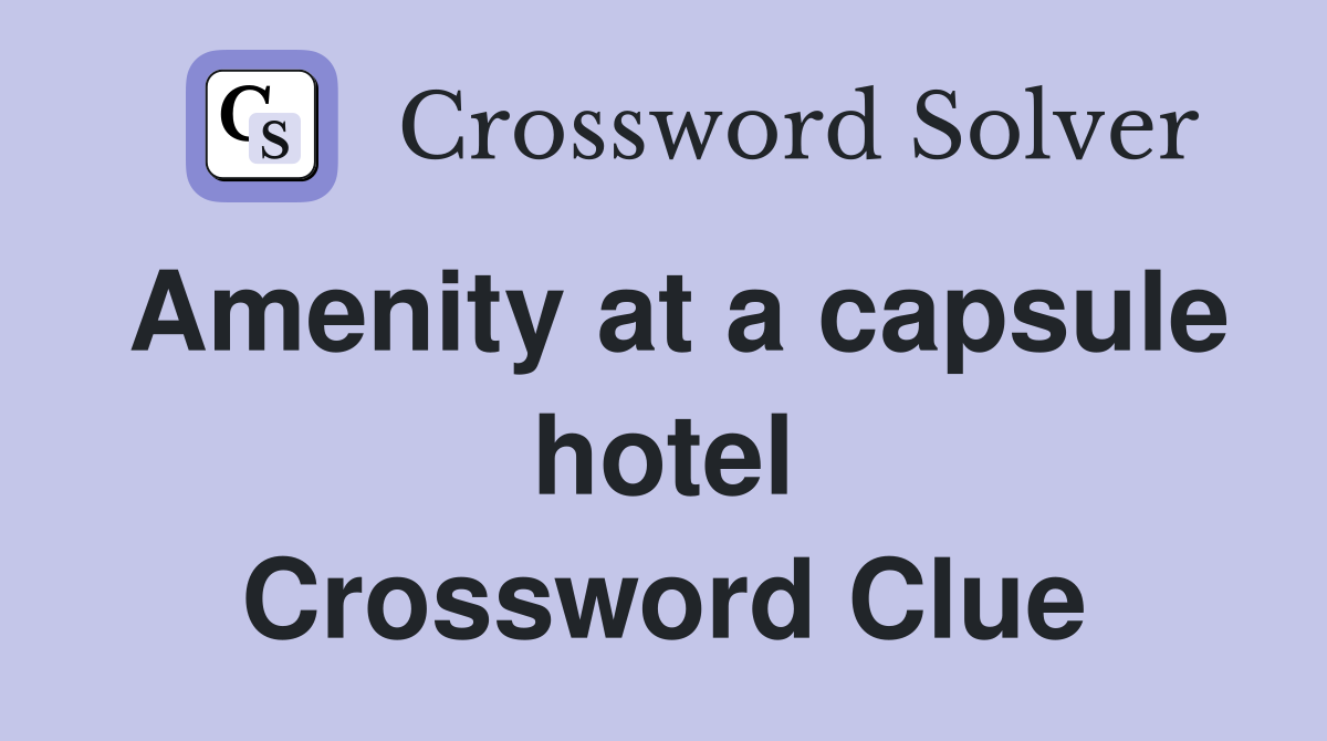 Amenity at a capsule hotel Crossword Clue