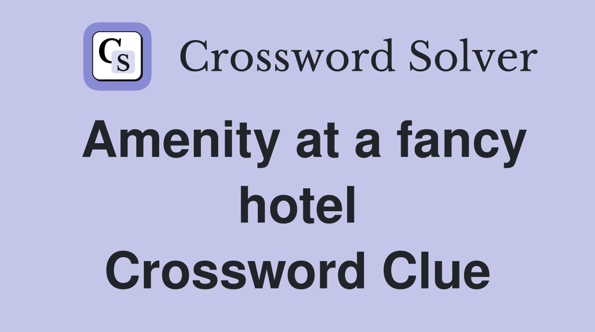 Amenity at a fancy hotel Crossword Clue