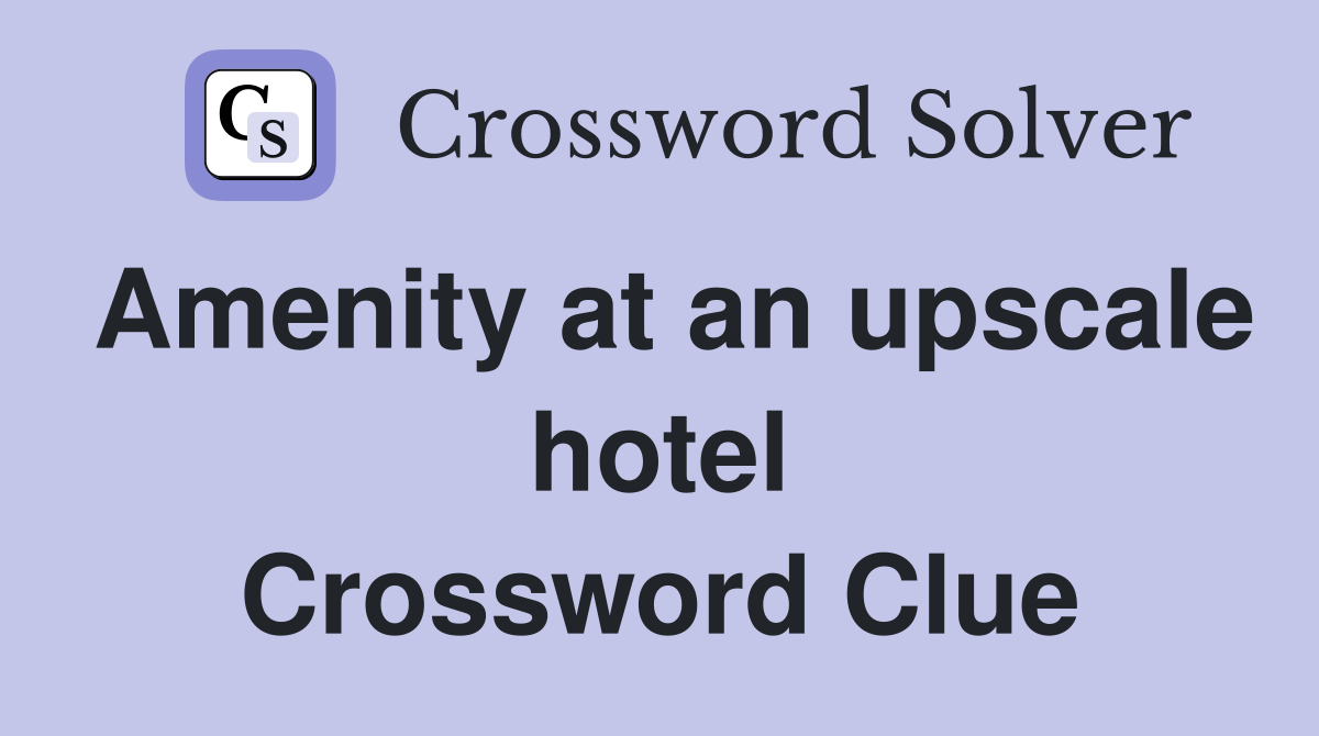 Amenity at an upscale hotel Crossword Clue