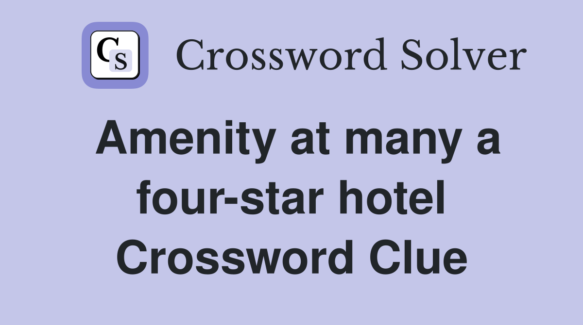 Amenity at many a four-star hotel Crossword Clue