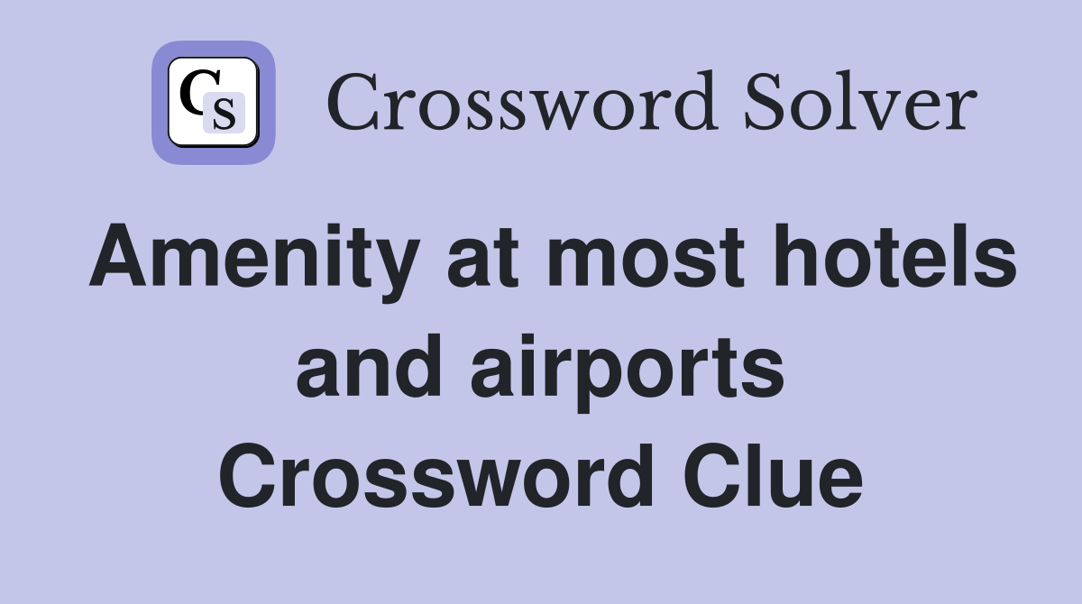 Amenity at most hotels and airports Crossword Clue