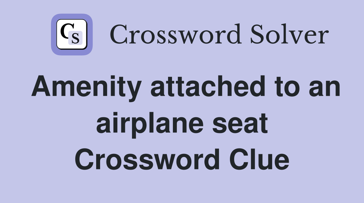 Amenity attached to an airplane seat Crossword Clue