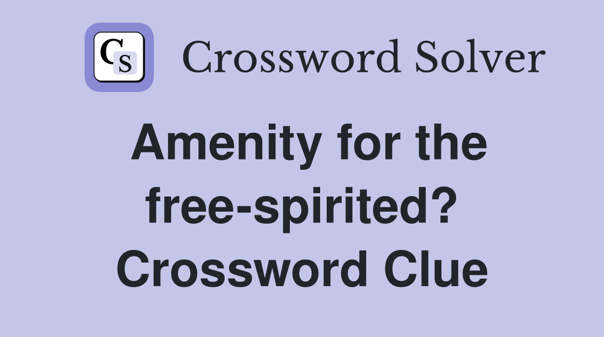 Amenity for the free-spirited? Crossword Clue