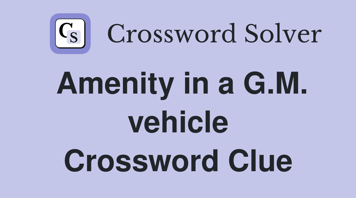Amenity in a G.M. vehicle Crossword Clue